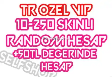 TR VIP ÖZEL 10-250 SKİNLİ HESAPLAR + 50TL DEĞERİNDE