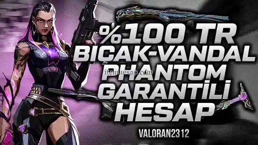 100%  TR  BIÇAK,VANDAL VEYA PHANTOM GARANTİLİ HESAP