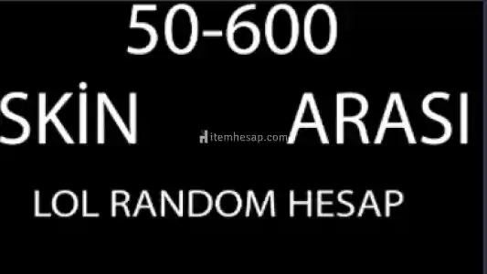 50-600 SKIN ARASI LOL RANDOM HESAP