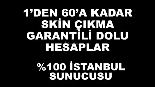 1'Den 60'A Kadar Skin Çıkma İhtimalli Dolu Hesaplar   |  0 İstanbul Sunucusu